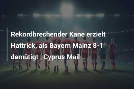 Rekordbrechender Kane erzielt Hattrick, als Bayern Mainz 8-1 demütigt | Cyprus Mail