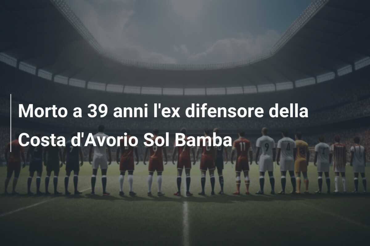 Morto a 39 anni l’ex difensore della Costa d’Avorio Sol Bamba