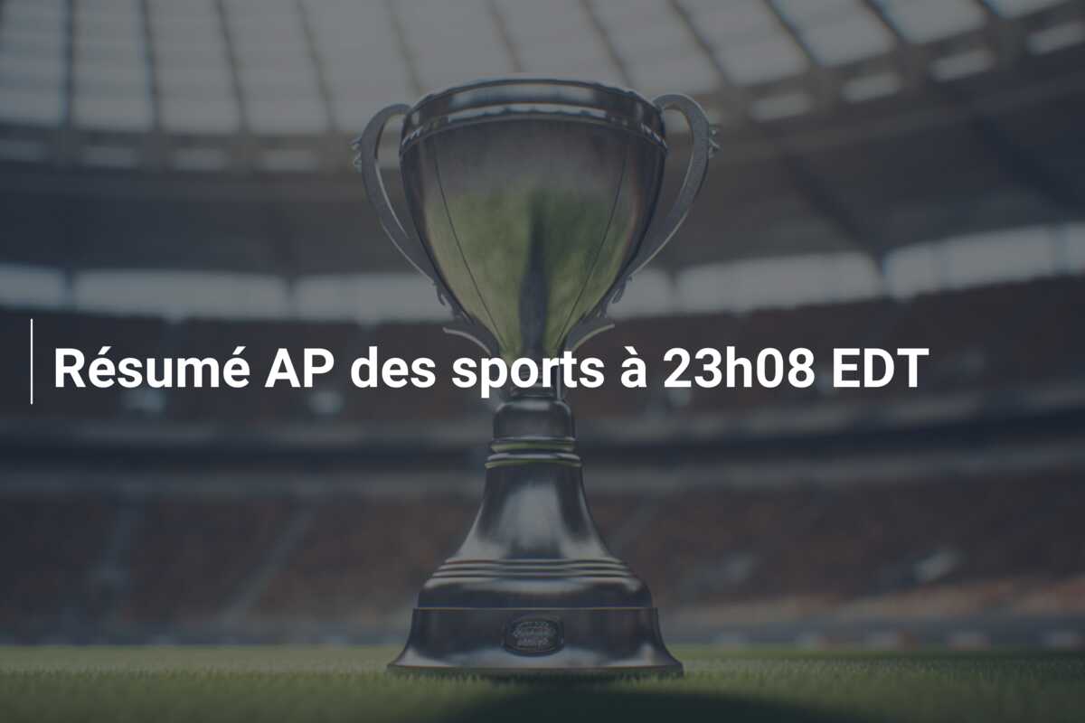 Résumé AP des sports à 23h08 EDT