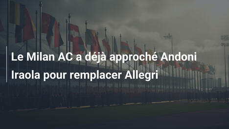 Le Milan AC a déjà approché Andoni Iraola pour remplacer Allegri