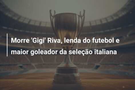 Morre ‘Gigi’ Riva, lenda do futebol e maior goleador da seleção italiana