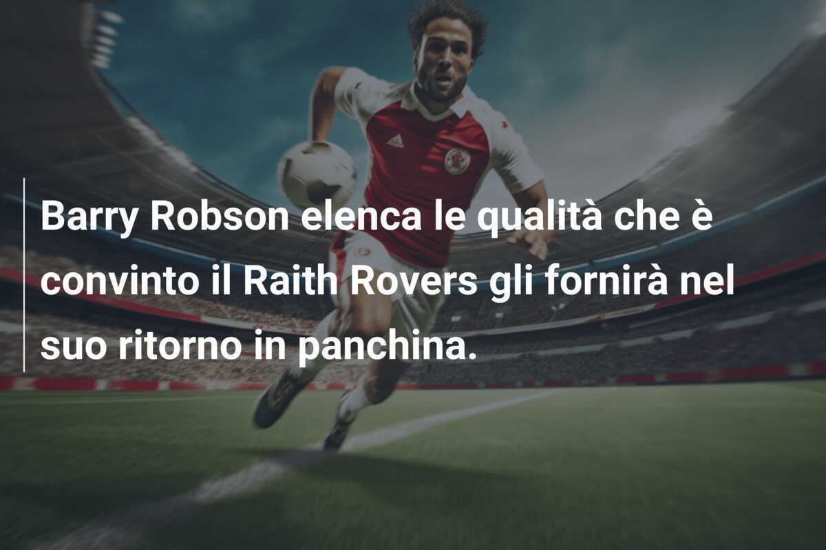 Barry Robson elenca le qualità che è convinto il Raith Rovers gli fornirà nel suo ritorno in panchina.