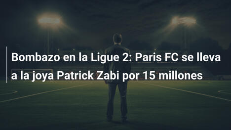 Bombazo en la Ligue 2: Paris FC se lleva a la joya Patrick Zabi por 15 millones