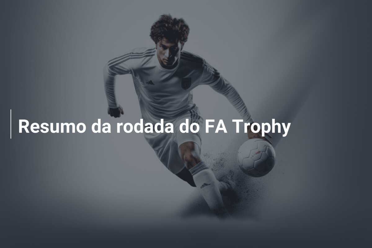 Resumo da rodada do FA Trophy