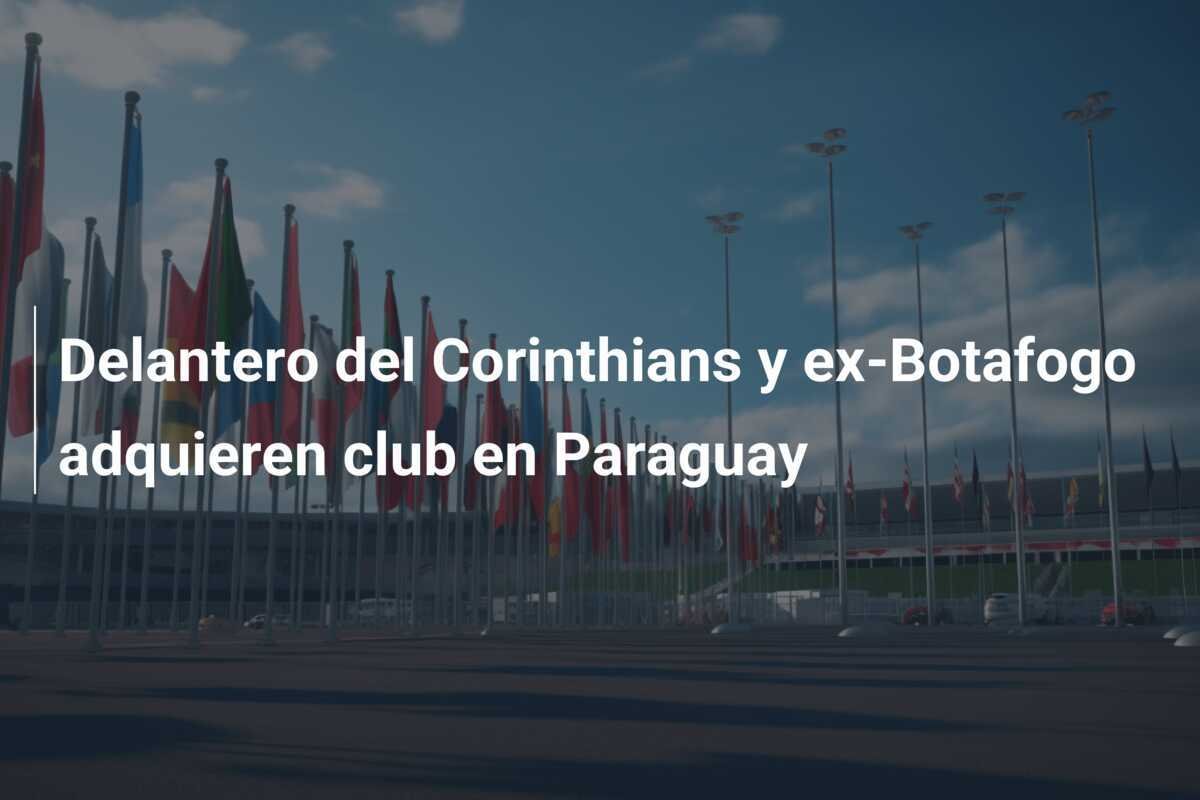 Delantero del Corinthians y ex-Botafogo adquieren club en Paraguay
