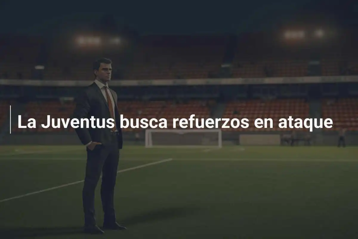 La Juventus busca refuerzos en ataque