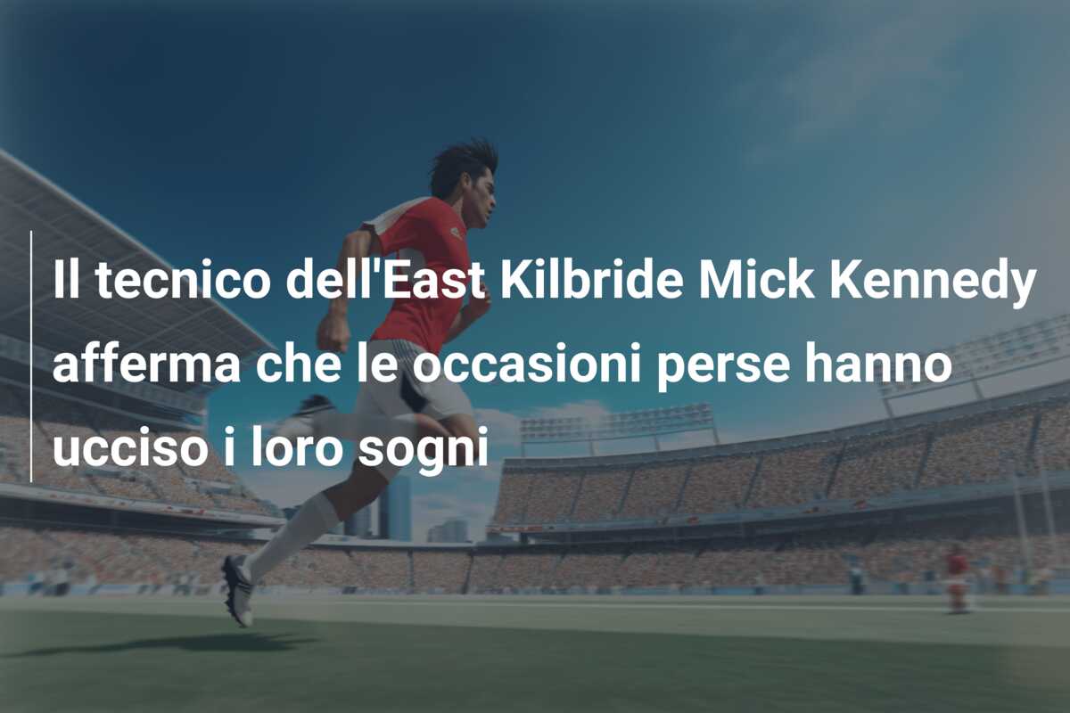 Il tecnico dell’East Kilbride Mick Kennedy afferma che le occasioni perse hanno ucciso i loro sogni