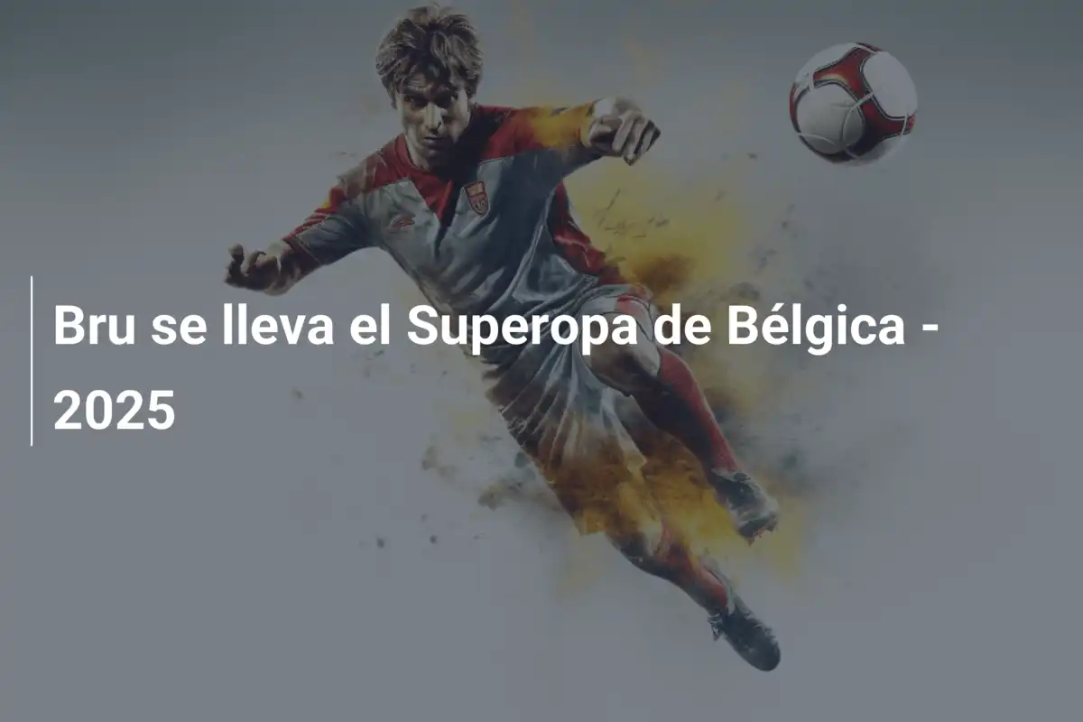 Bru se lleva el Superopa de Bélgica - 2025