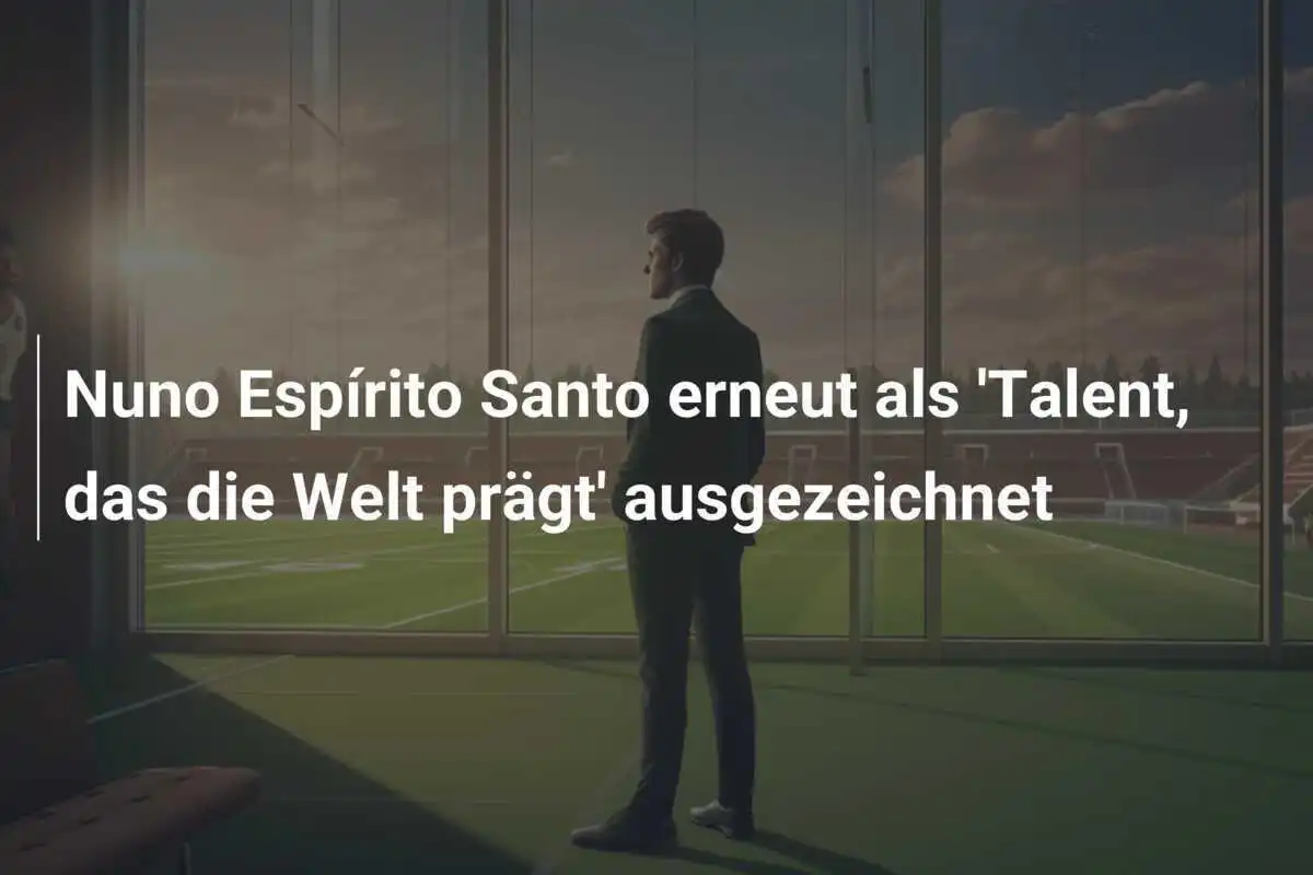 Nuno Espírito Santo erneut als 'Talent, das die Welt prägt' ausgezeichnet