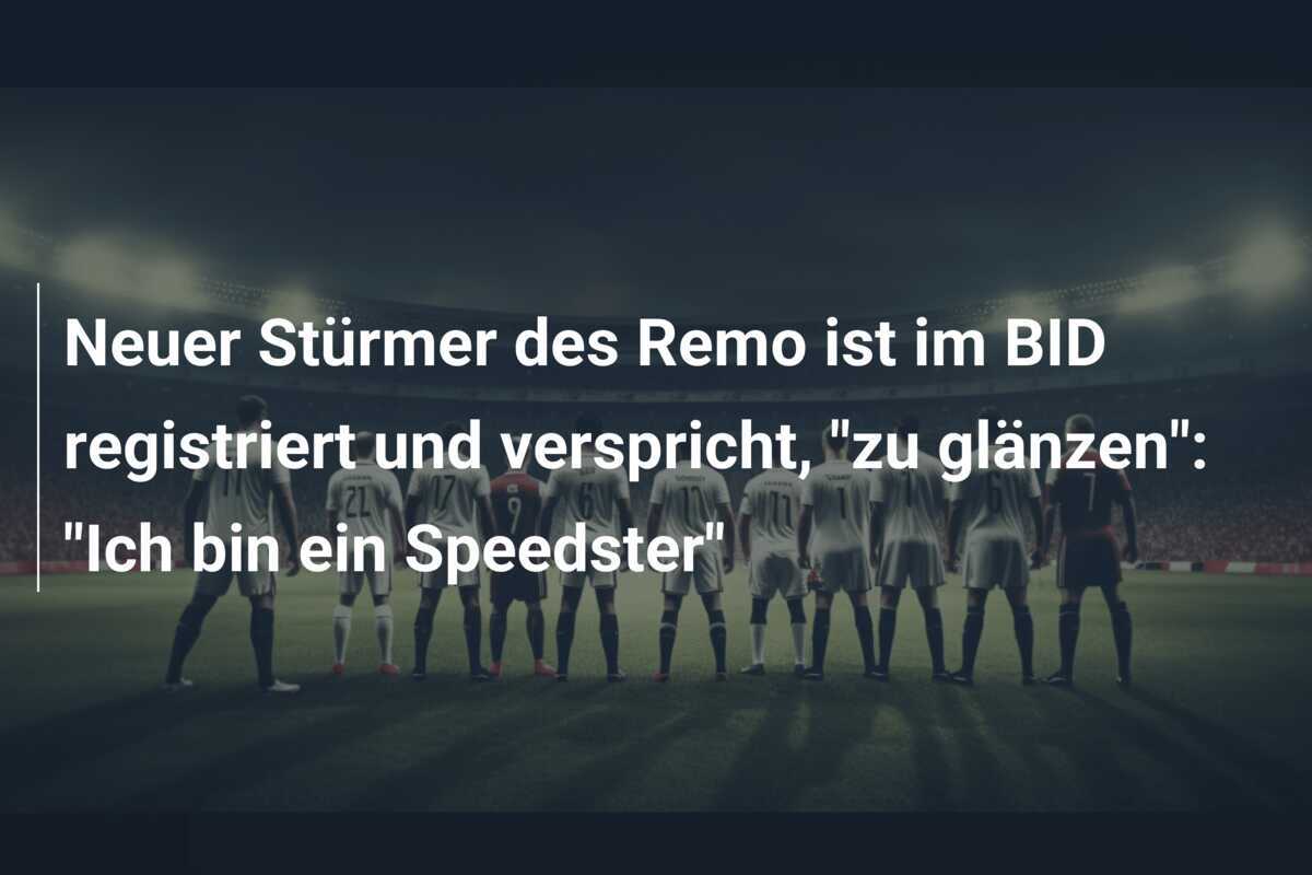 Neuer Stürmer des Remo ist im BID registriert und verspricht, "zu glänzen": "Ich bin ein Speedster"