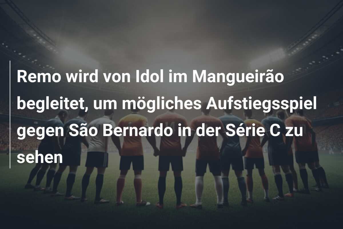 Remo wird von Idol im Mangueirão begleitet, um mögliches Aufstiegsspiel gegen São Bernardo in der Série C zu sehen