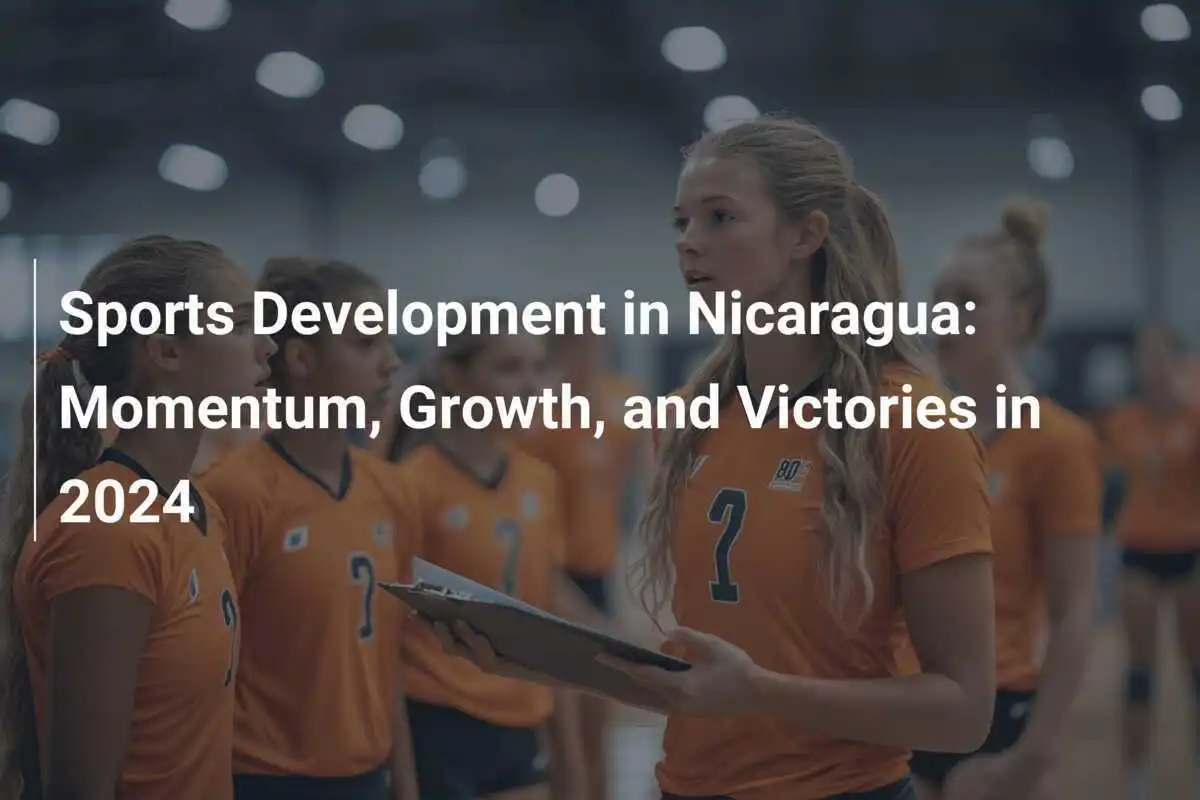Desarrollo Deportivo en Nicaragua: Impulso, Crecimiento y Victorias en 2024
