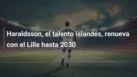 Haraldsson, el talento islandés, renueva con el Lille hasta 2030