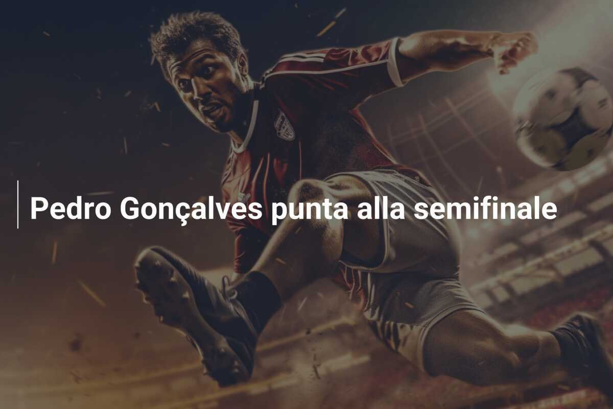 Pedro Gonçalves punta alla semifinale