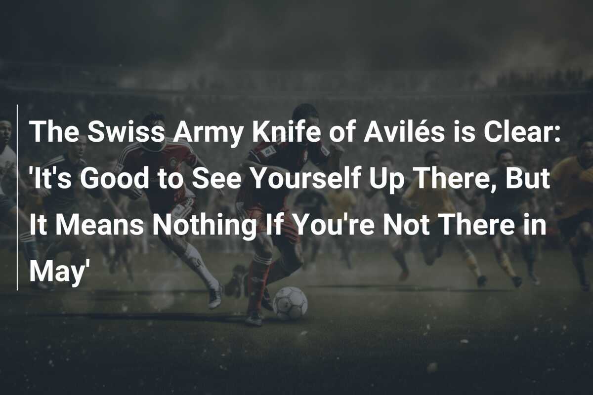 El cuchillo suizo de Avilés está claro 'Es bueno verse ahí arriba