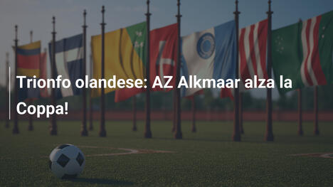 Trionfo olandese: AZ Alkmaar alza la Coppa!