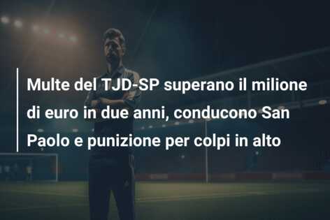 Multe del TJD-SP superano il milione di euro in due anni, conducono San Paolo e punizione per colpi in alto