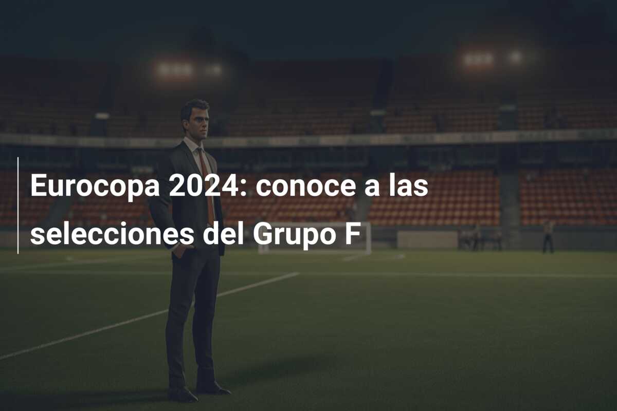 Eurocopa 2024: conoce a las selecciones del Grupo F