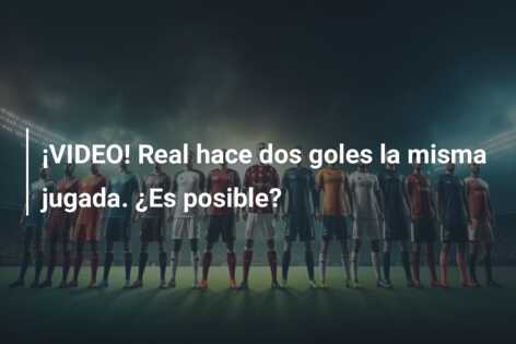 ¡VIDEO! Real hace dos goles la misma jugada. ¿Es posible?