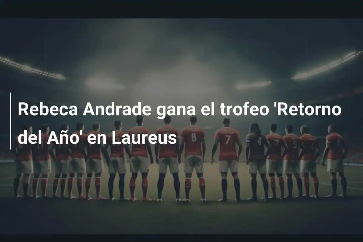 Rebeca Andrade gana el trofeo 'Retorno del Año' en Laureus