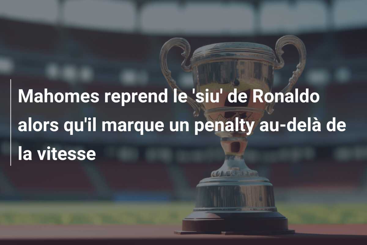 Mahomes reprend le ‘siu’ de Ronaldo alors qu’il marque un penalty au-delà de la vitesse