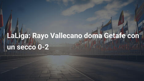 LaLiga: Rayo Vallecano doma Getafe con un secco 0-2