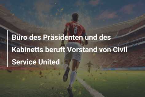 Büro des Präsidenten und des Kabinetts beruft Vorstand von Civil Service United
