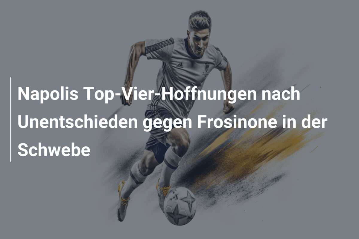 Napolis Top-Vier-Hoffnungen nach Unentschieden gegen Frosinone in der Schwebe