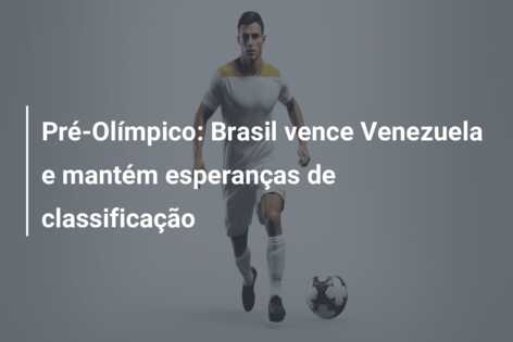 Pré-Olímpico: Brasil vence Venezuela e mantém esperanças de classificação