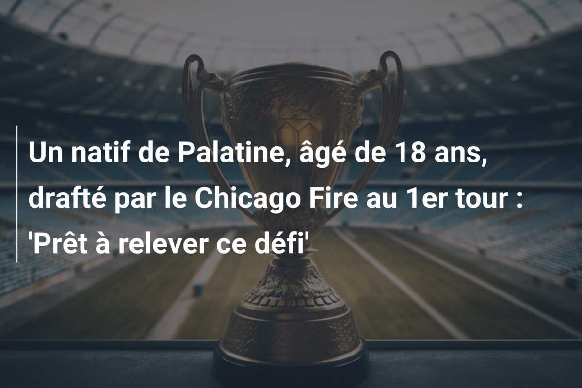 Un natif de Palatine, âgé de 18 ans, drafté par le Chicago Fire au 1er tour : 'Prêt à relever ce défi'