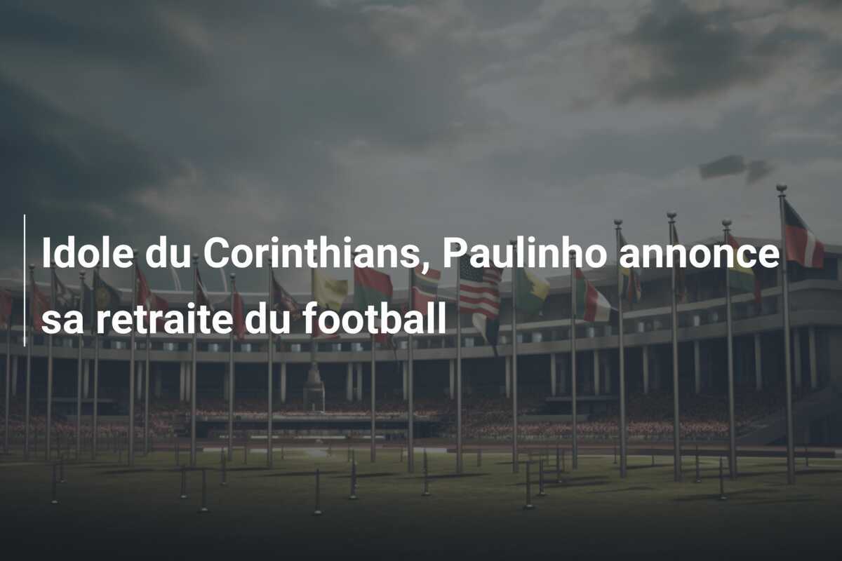 Idole du Corinthians, Paulinho annonce sa retraite du football