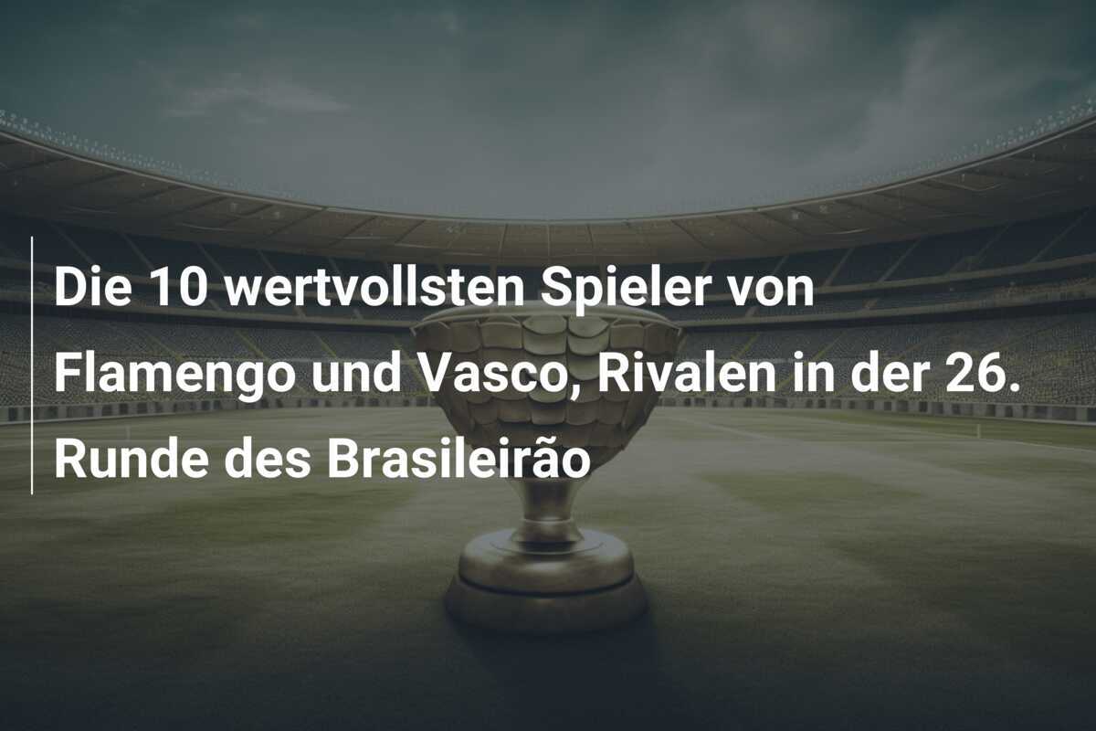 Die 10 wertvollsten Spieler von Flamengo und Vasco, Rivalen in der 26. Runde des Brasileirão