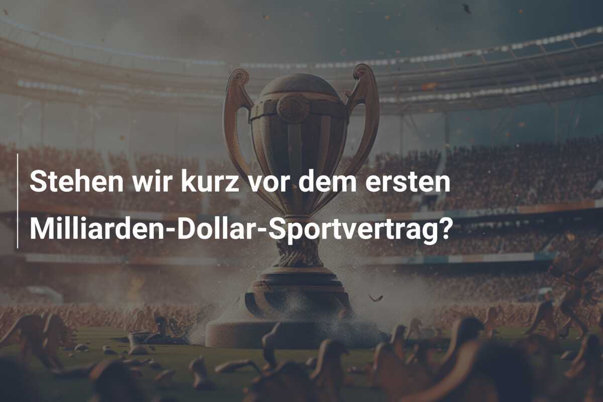 Stehen wir kurz vor dem ersten Milliarden-Dollar-Sportvertrag?