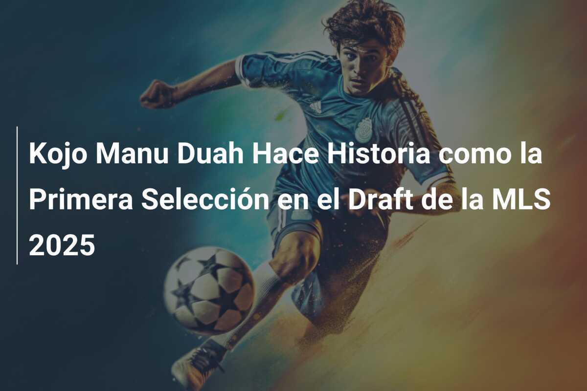 Kojo Manu Duah Hace Historia como la Primera Selección en el Draft de la MLS 2025