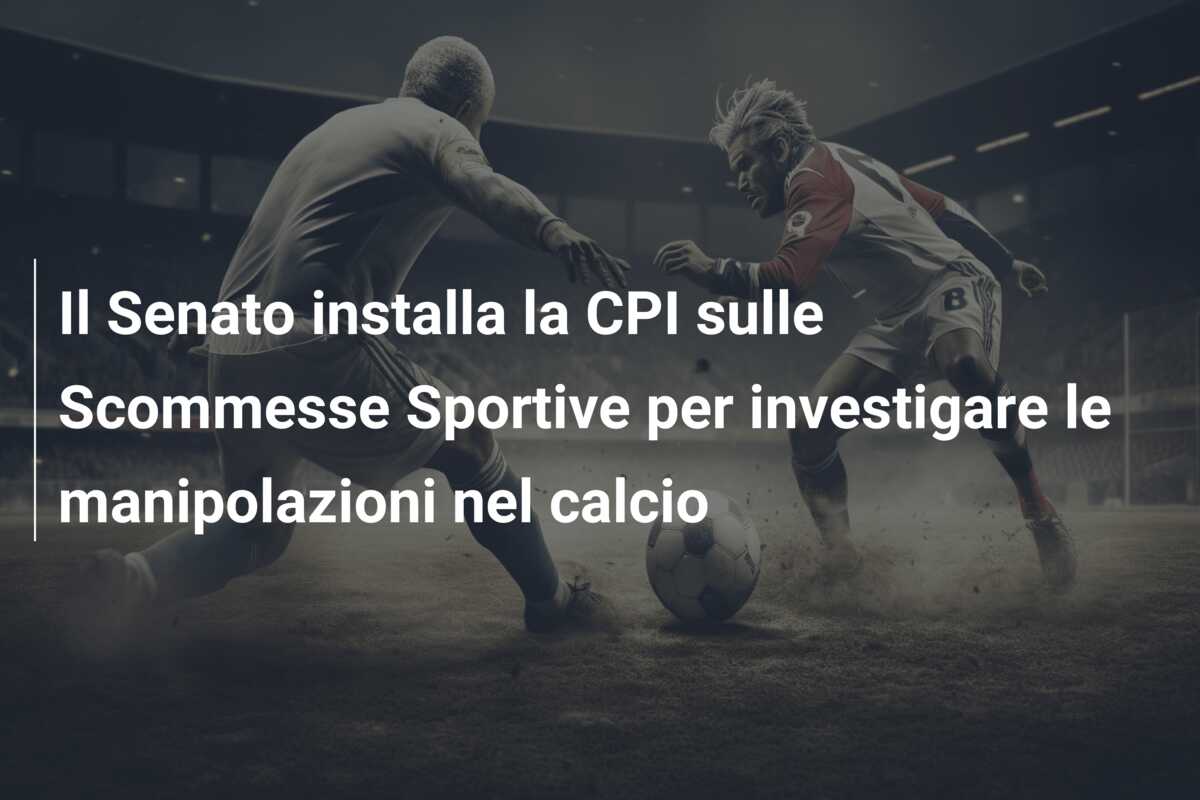 Il Senato installa la CPI sulle Scommesse Sportive per investigare le manipolazioni nel calcio
