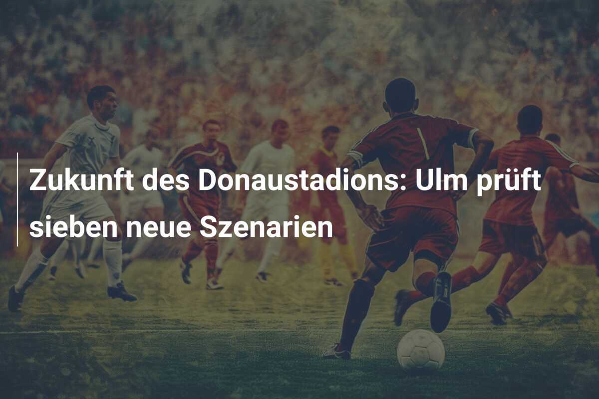 Zukunft des Donaustadions: Ulm prüft sieben neue Szenarien