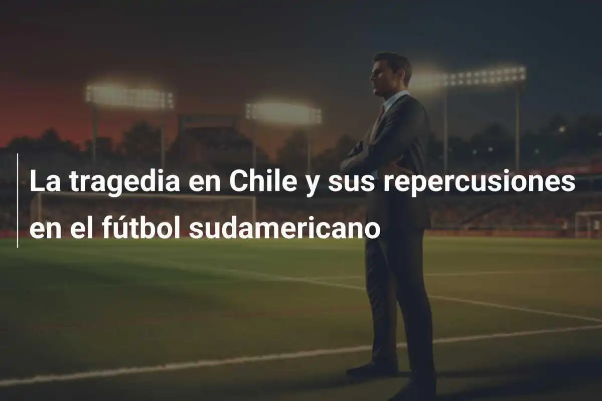 La tragedia en Chile y sus repercusiones en el fútbol sudamericano