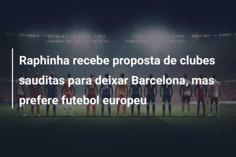 Raphinha recebe proposta de clubes sauditas para deixar Barcelona, mas prefere futebol europeu