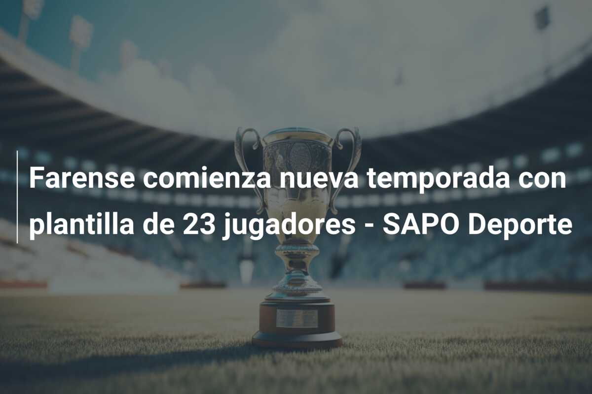 Farense comienza nueva temporada con plantilla de 23 jugadores – SAPO Deporte