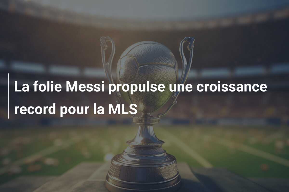 La folie Messi propulse une croissance record pour la MLS