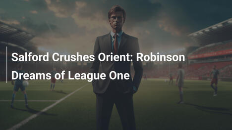 Salford Travolge l'Orient: Robinson Sogna la League One