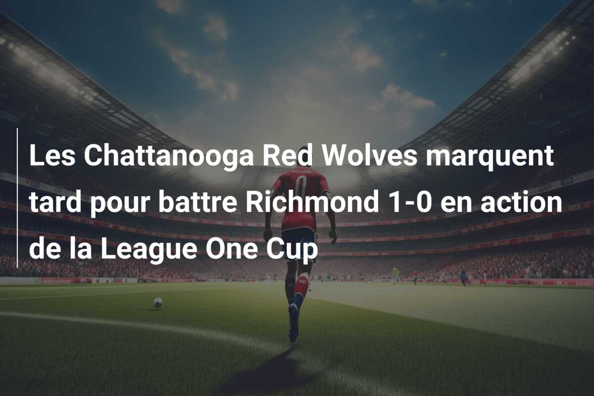 Les Chattanooga Red Wolves marquent tard pour battre Richmond 1-0 en action de la League One Cup