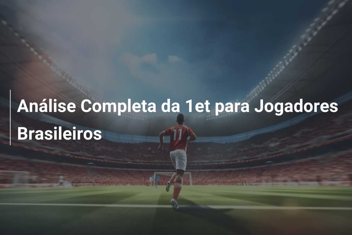Análise Completa da 1et para Jogadores Brasileiros