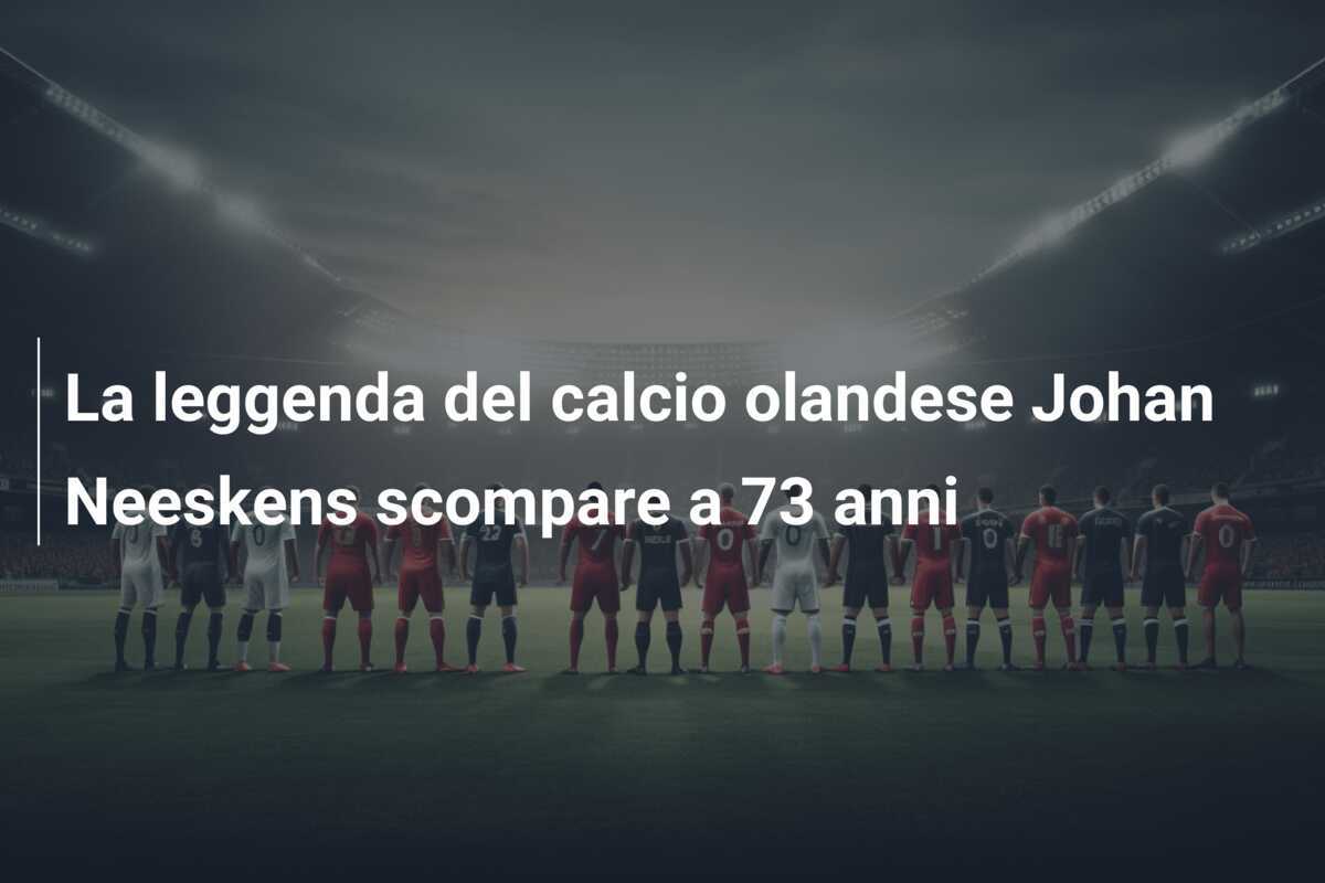 La leggenda del calcio olandese Johan Neeskens scompare a 73 anni