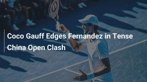 Coco Gauff besiegt Fernandez in spannungsgeladenem China Open Duell