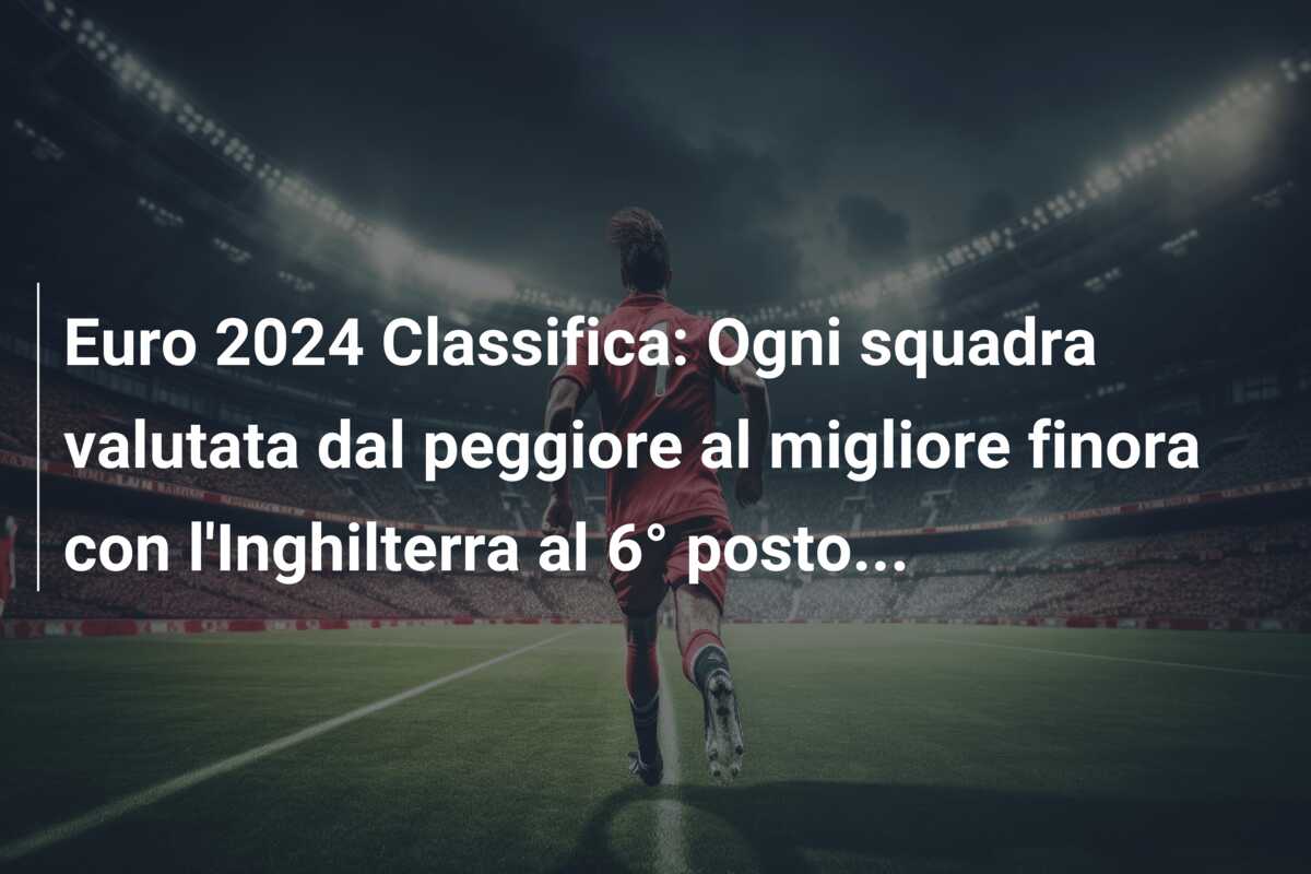 Euro 2024 Classifica: Ogni squadra valutata dal peggiore al migliore finora con l’Inghilterra al 6° posto…