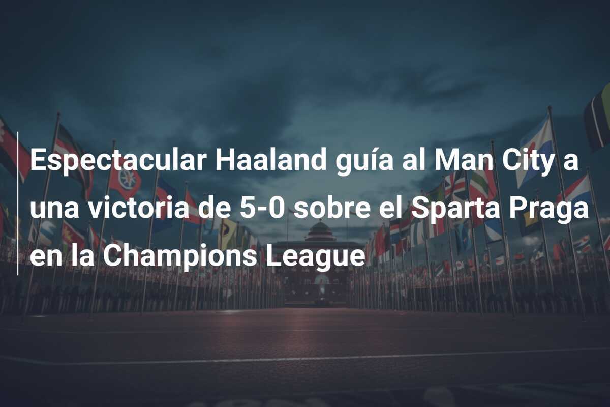 Espectacular Haaland guía al Man City a una victoria de 5-0 sobre el Sparta Praga en la Champions League
