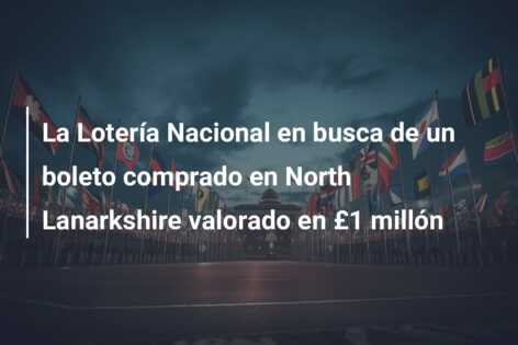 La Lotería Nacional en busca de un boleto comprado en North Lanarkshire valorado en £1 millón