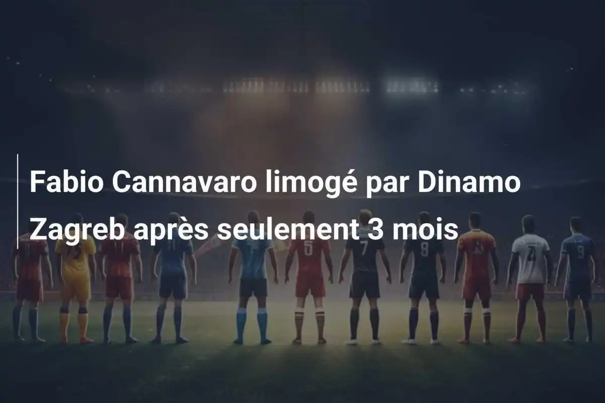 Fabio Cannavaro limogé par Dinamo Zagreb après seulement 3 mois