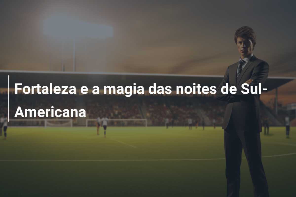 Fortaleza e a magia das noites de Sul-Americana